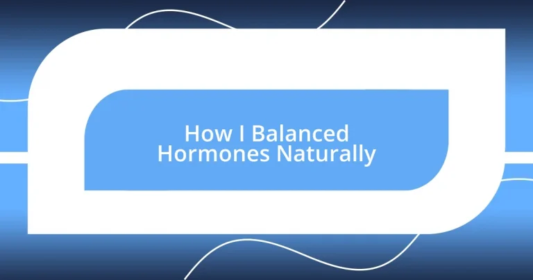 How I Balanced Hormones Naturally