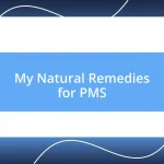 My Natural Remedies for PMS