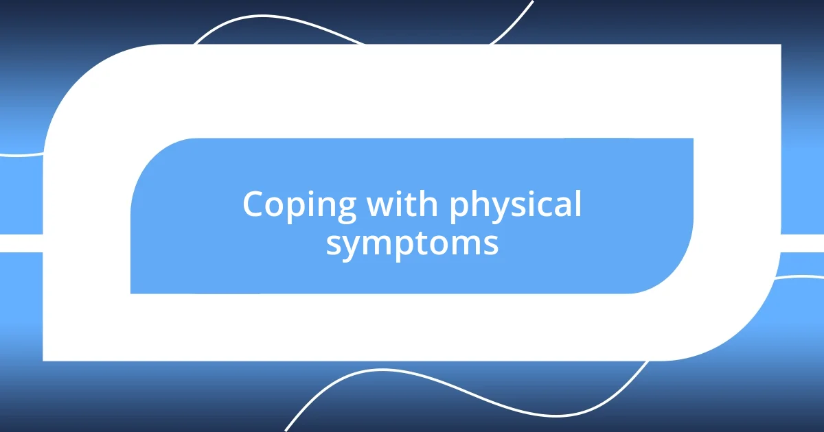 Coping with physical symptoms