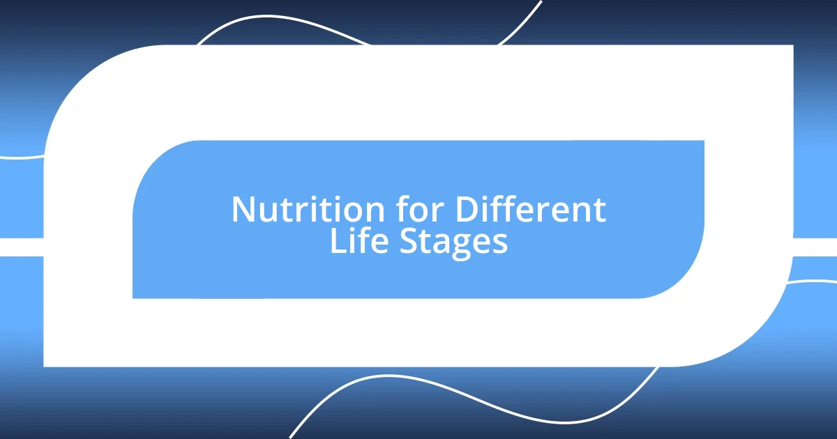 Nutrition for Different Life Stages